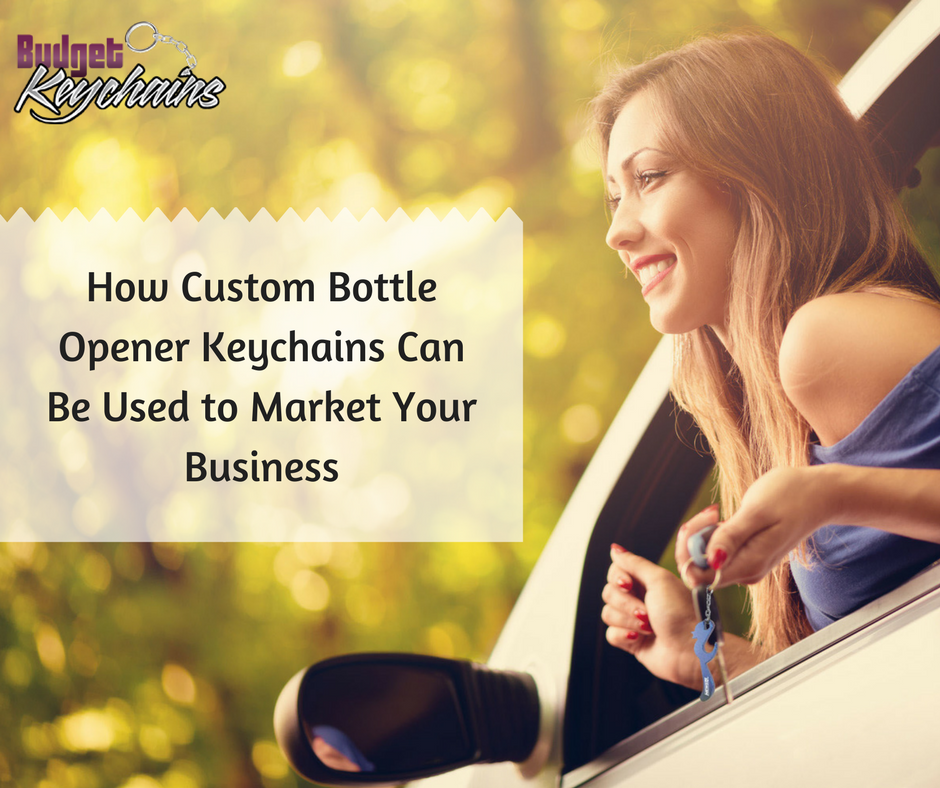 How Custom Bottle Opener keychains Can Be Used to Market Your Business
