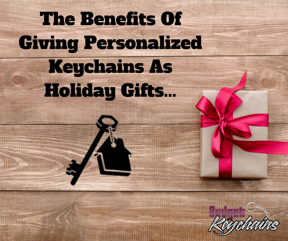 The Benefits Of Giving Personalized Keychains As Holiday Gifts