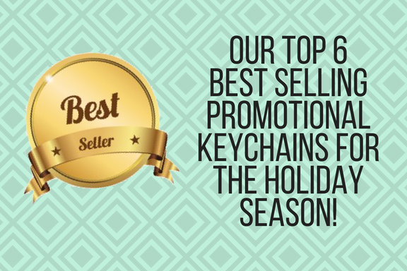 Our Top 6 Best Selling Promotional Keychains For The Holiday Season