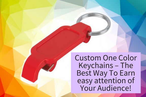 Custom One Color Keychains – The Best Way To Earn easy attention of Your Audience