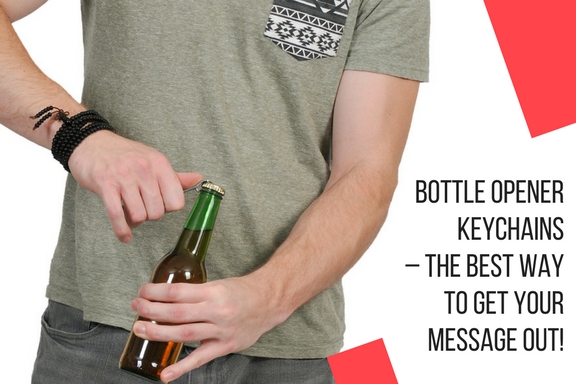 Bottle Opener Keychains – The Best Way To Get Your Message Out