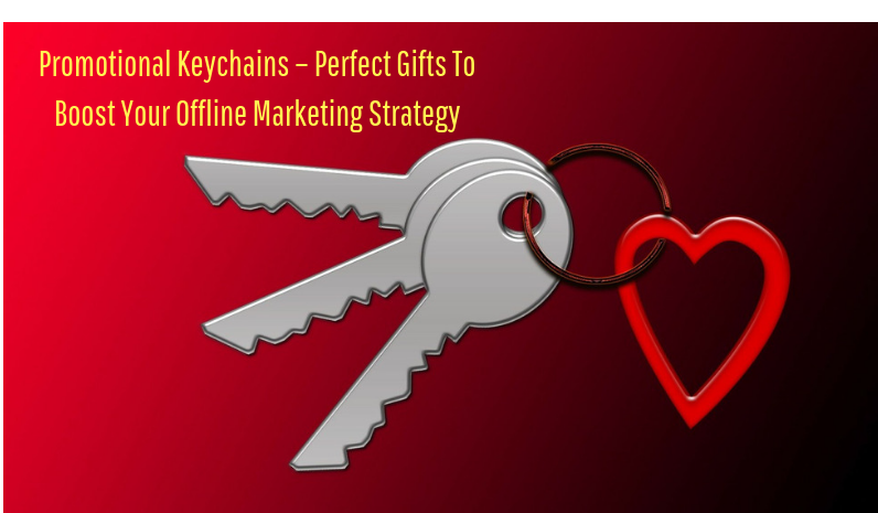 Promotional Keychains – Perfect Gifts To Boost Your Offline Marketing Strategy